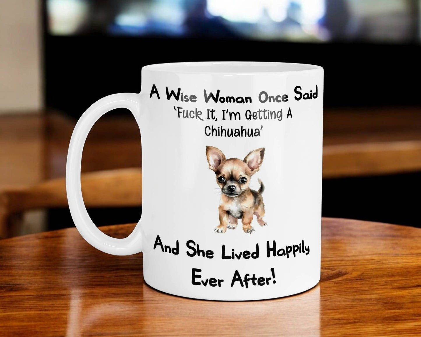 Chihuahua Mug Gift A Wise Woman Once Said Fuck It I'm Getting A Nice Cute Novelty Dog Owner Printed Cup Present (Copy)
