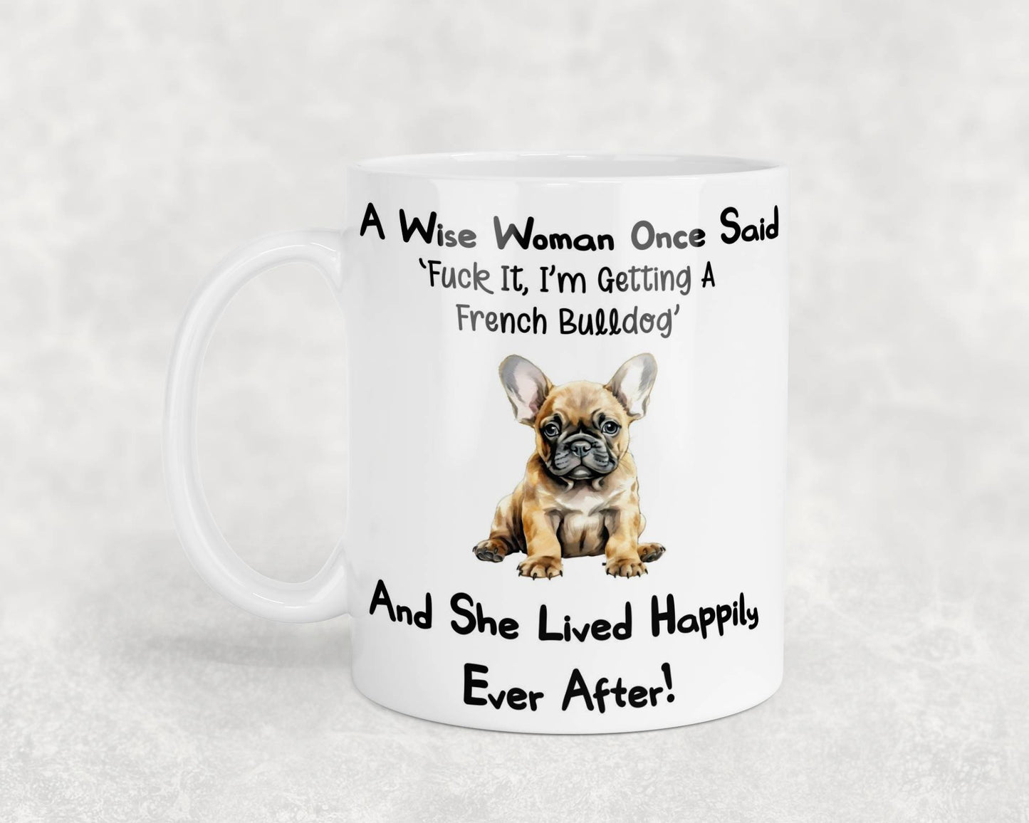 French Bulldog Mug Gift A Wise Woman Once Said Fuck It I'm Getting A Nice Cute Novelty Dog Owner Printed Cup Present