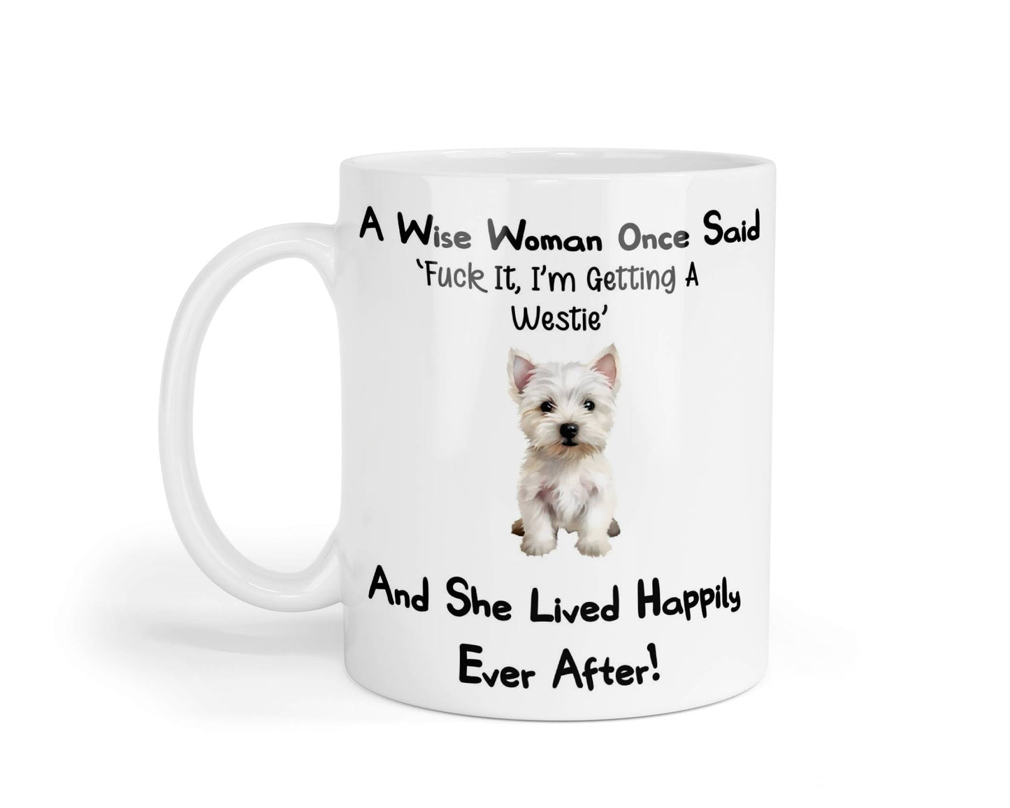 Westie Mug Gift A Wise Woman Once Said Fuck It I'm Getting A Nice Cute Novelty Dog Owner Printed Cup Present