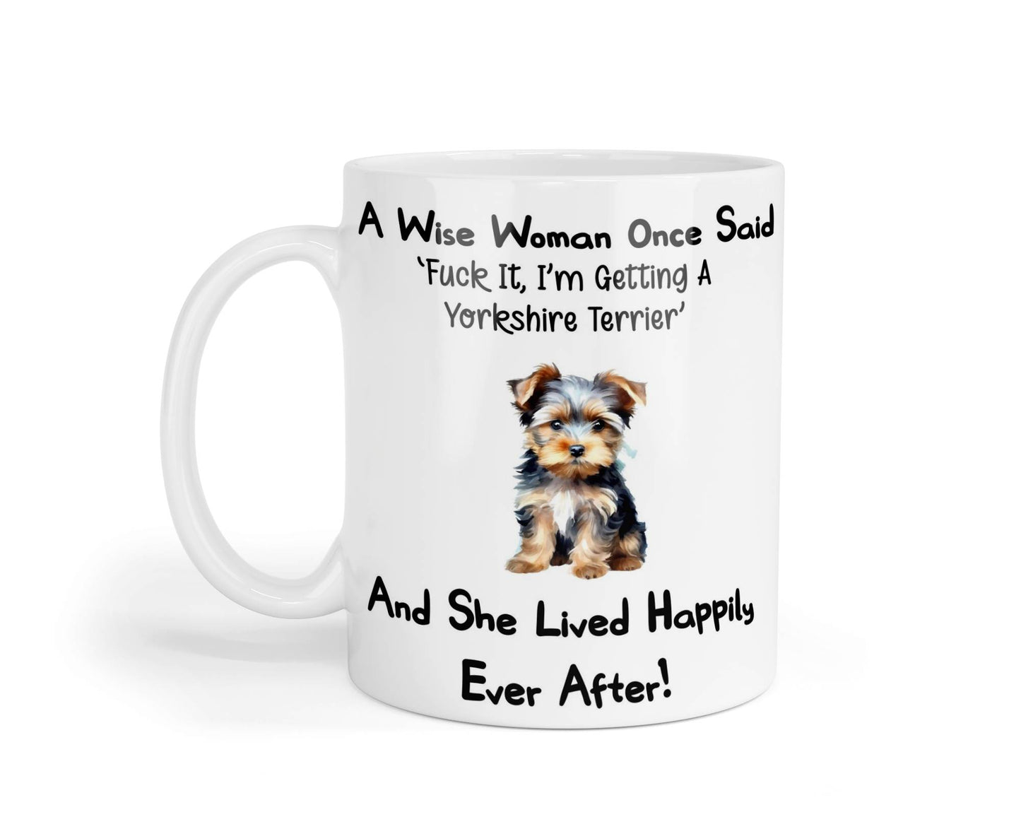 Yorkshire Terrier Mug Gift A Wise Woman Once Said Fuck It I'm Getting A Nice Cute Novelty Dog Owner Printed Cup Present