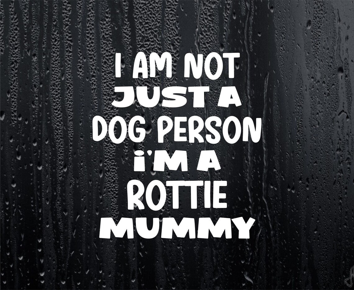 Rottie Car Sticker I'm Not Just A Dog Person I'm A Mummy Nice Fun Cute Novelty Window Bumper Boot Door Decal