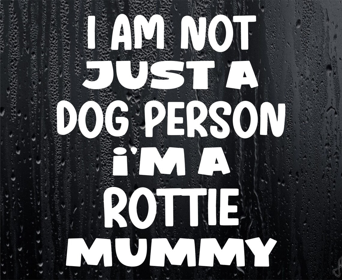 Rottie Car Sticker I'm Not Just A Dog Person I'm A Mummy Nice Fun Cute Novelty Window Bumper Boot Door Decal