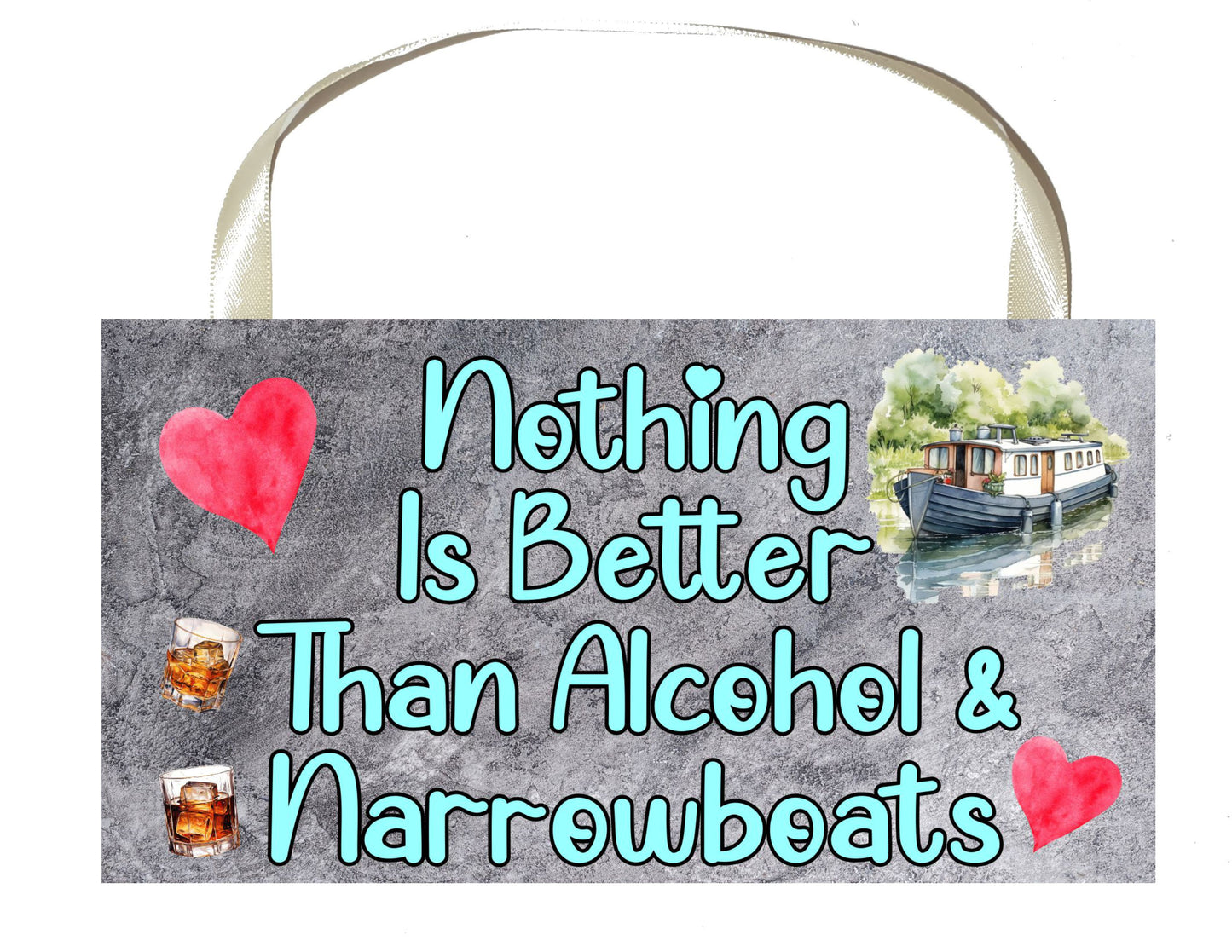 Narrowboat Plaque / Sign Gift - Nothing Is Better Than Alcohol And Narrowboats - Cute Fun Novelty Canal Boat Present
