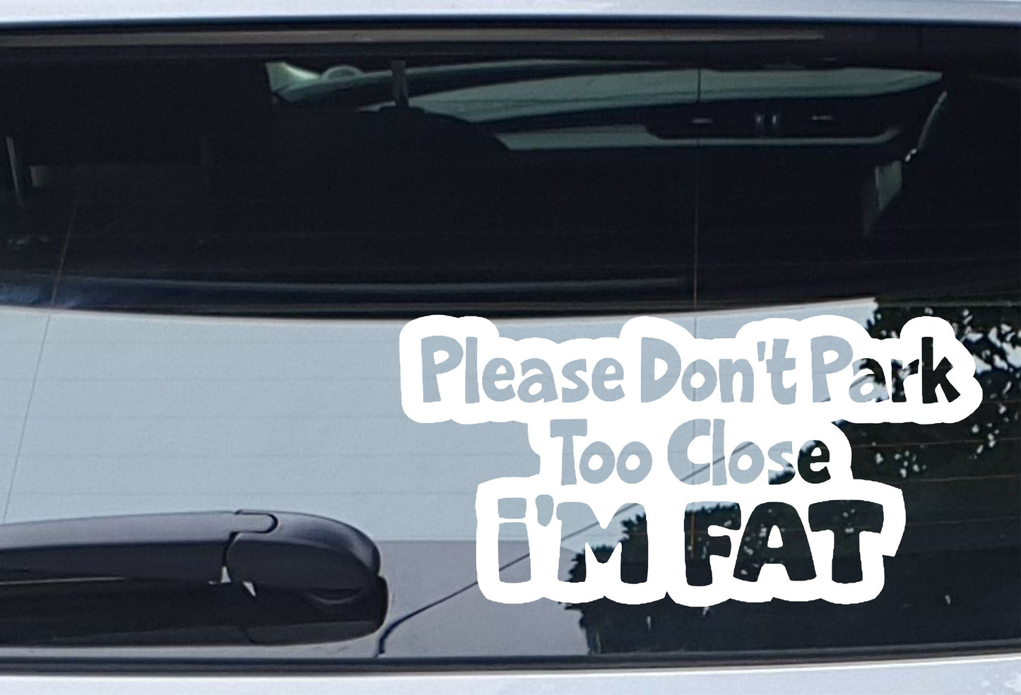 Car Sticker Don't Park Too Close I'm Fat Funny Novelty Van Cute Window Bumper Boot Door Decal