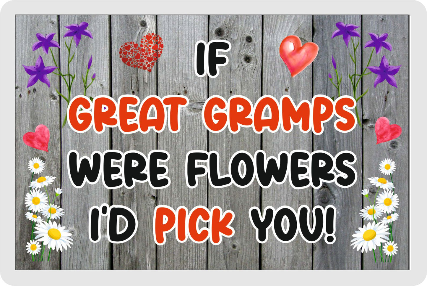 Great Gramps Fridge Magnet - If Great Gramps were Flowers I'd Pick You - Novelty Love Gift - Fun Birthday Christmas Present