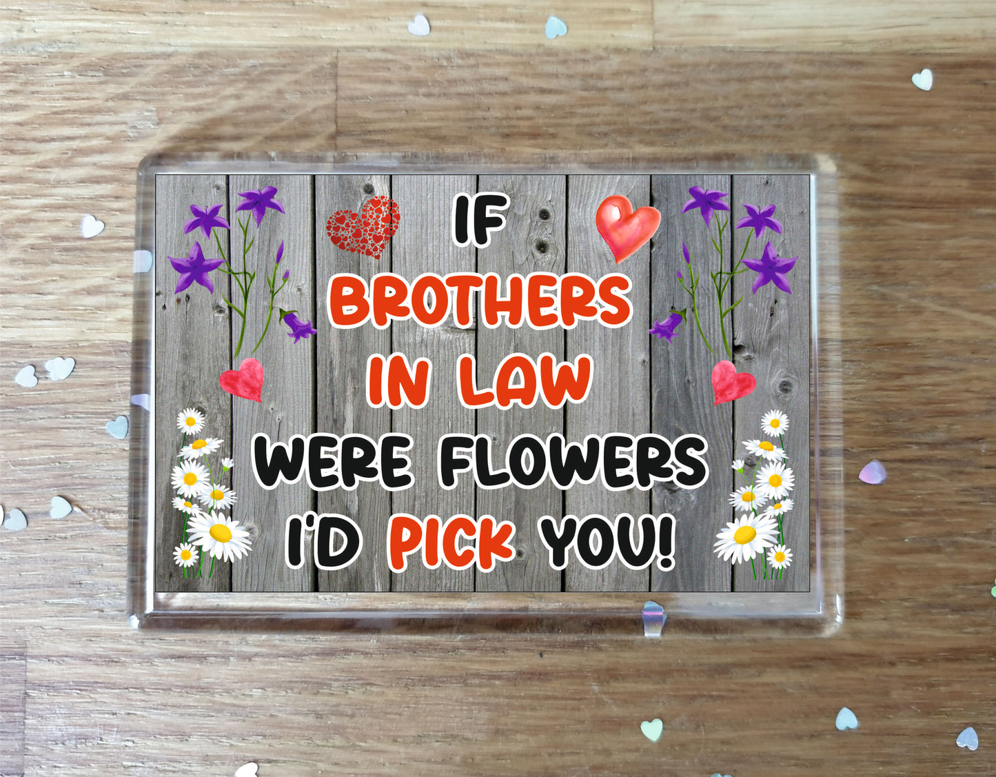 Brother in Law Fridge Magnet - If Brothers in Law were Flowers I'd Pick You - Novelty Love Gift - Fun Birthday Christmas Present