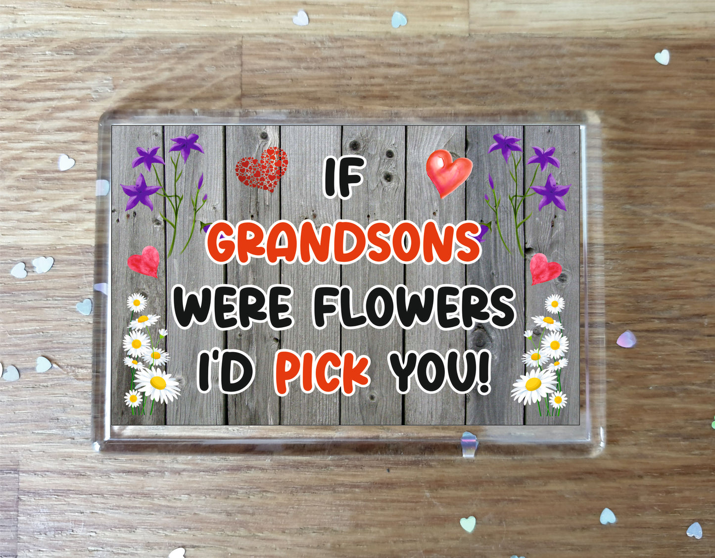 Grandson Fridge Magnet - If Grandsons were Flowers I'd Pick You - Novelty Love Gift - Fun Birthday Christmas Present