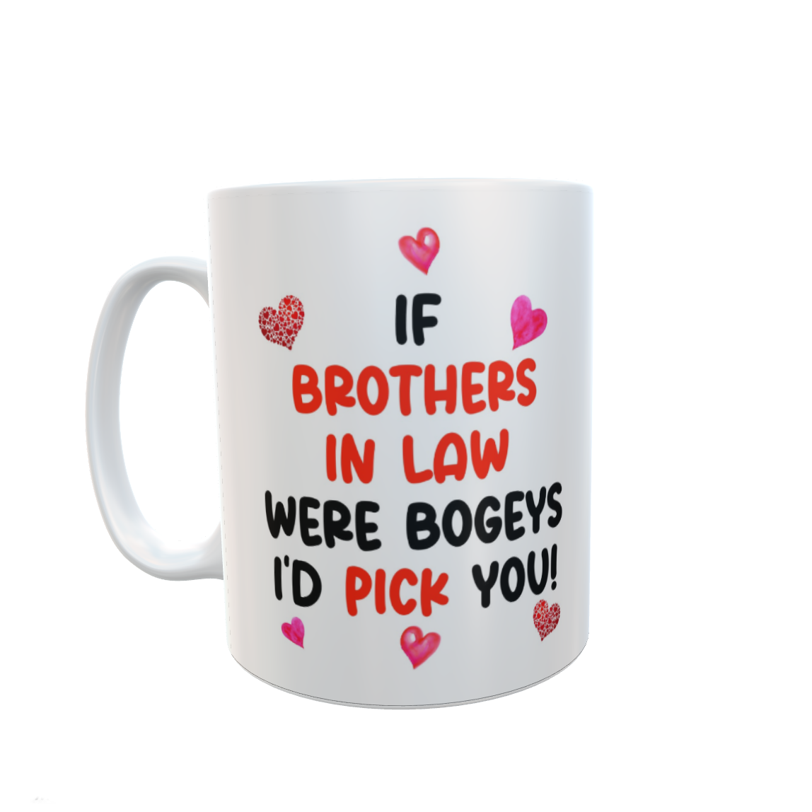 Brother In Law Mug Gift - If Brother In Laws Were Bogeys I'd Pick You - Nice Funny Cheeky Novelty Cup Present