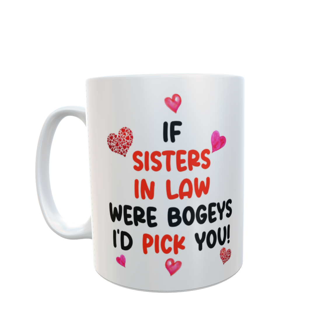Sister In Law Mug Gift - If Sister In Laws Were Bogeys I'd Pick You - Nice Funny Cheeky Novelty Cup Ideal Birthday Present