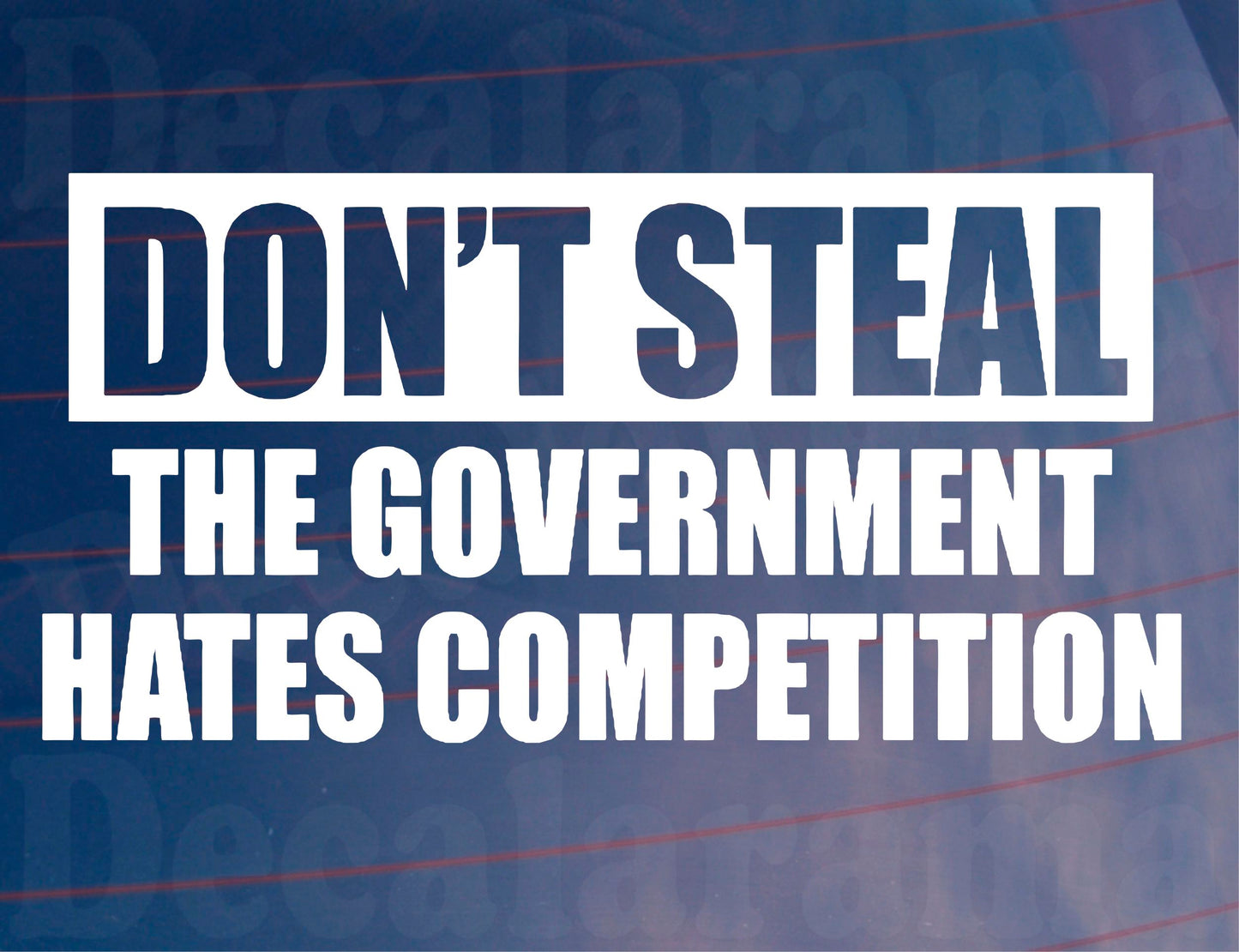 Car Sticker Don't Steal The Government Hates Competition Funny Novelty Bumper Door Boot Decal