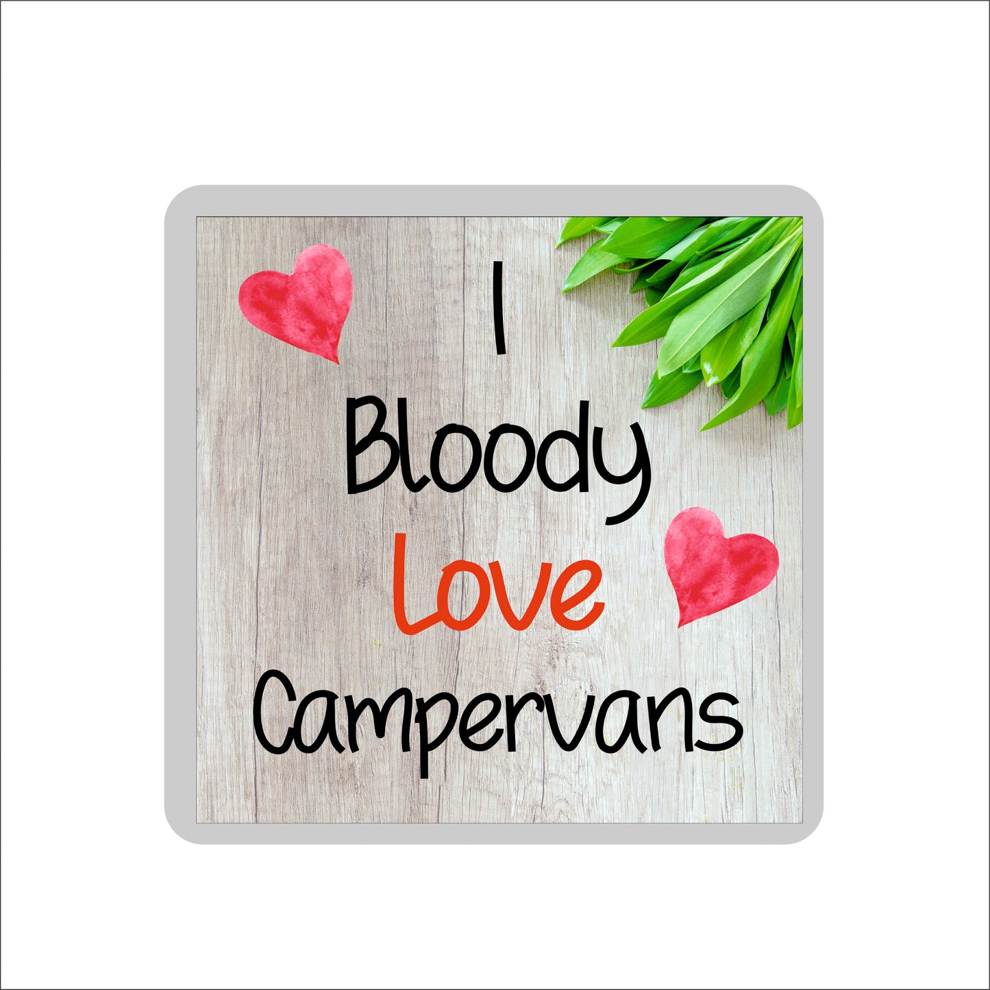 Campervan Coaster - I Bloody Love Campervans - Fun Novelty Birthday Gift