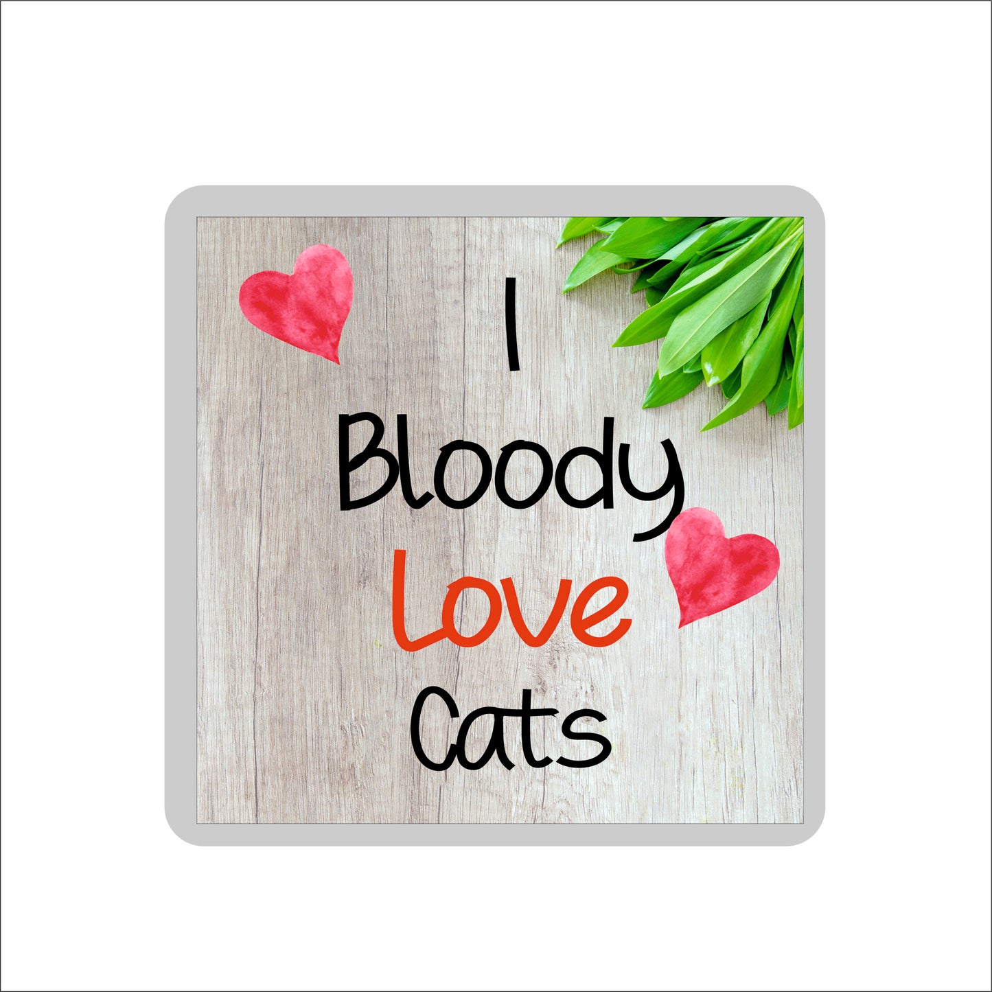 Cat Coaster Gift - I Bloody Love Cats - Novelty Fun Cute Pet Owner Birthday Christmas Present