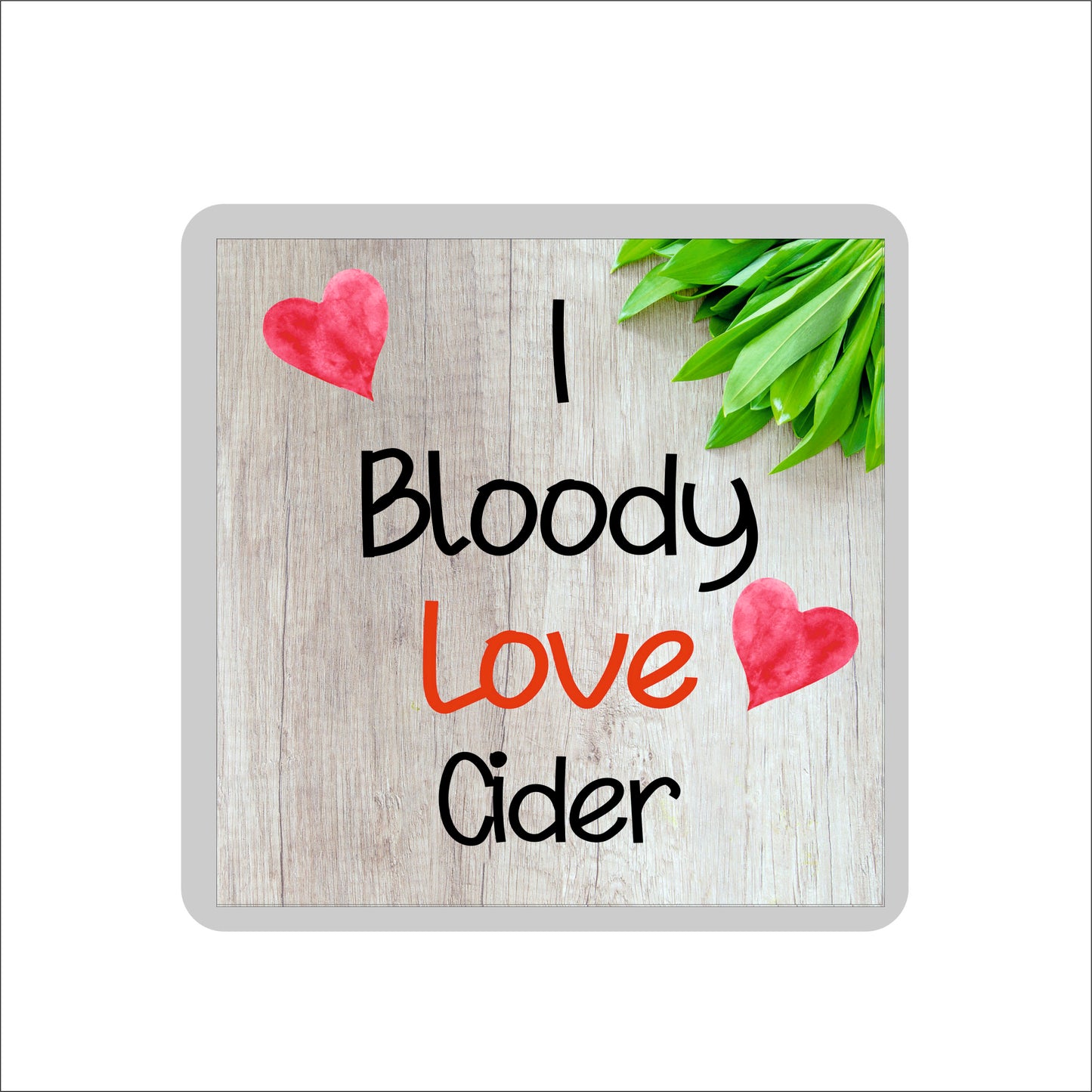 Cider Coaster - I Bloody Love Cider- Cute Fun Novelty Birthday Gift
