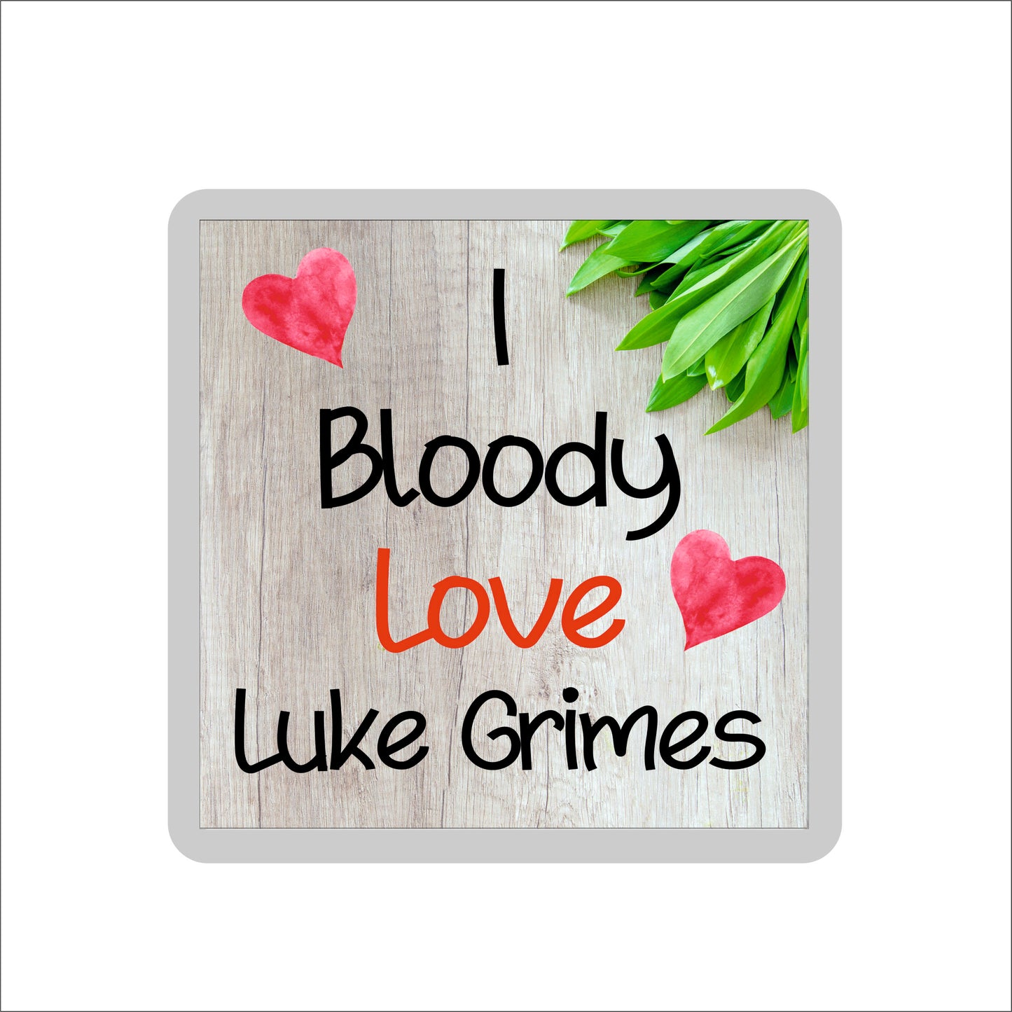 Luke Grimes Coaster - I Bloody Love Luke Grimes - Cute Fun Novelty Birthday Gift