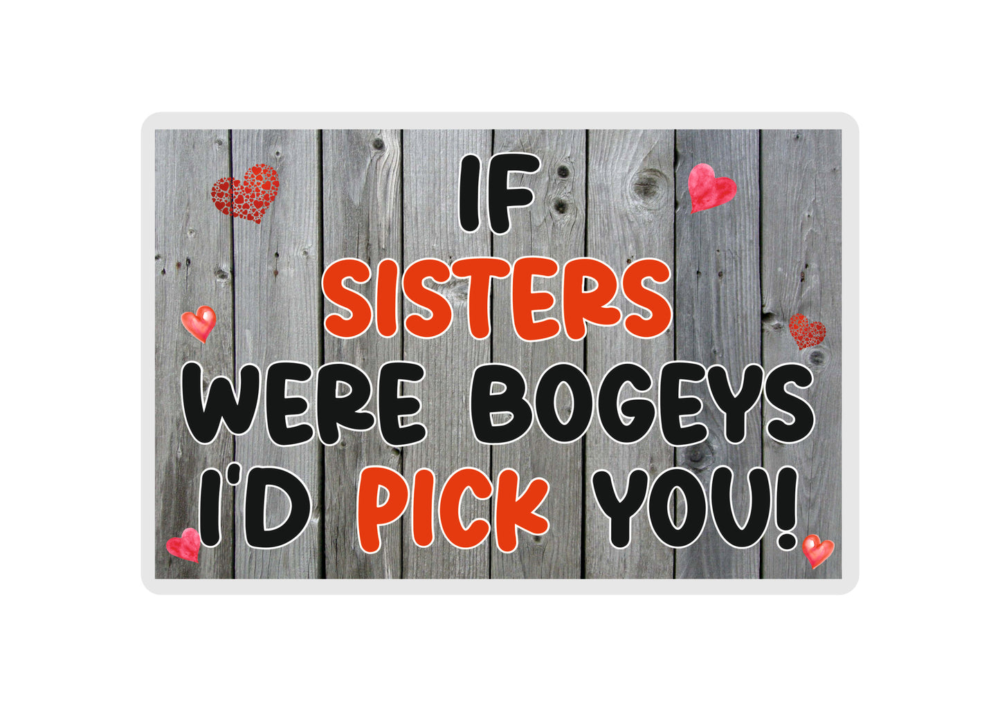 Sister Fridge Magnet - If Sisters Were Bogeys I'd We'd Pick You - Fun Cute Cheeky Birthday Novelty Present