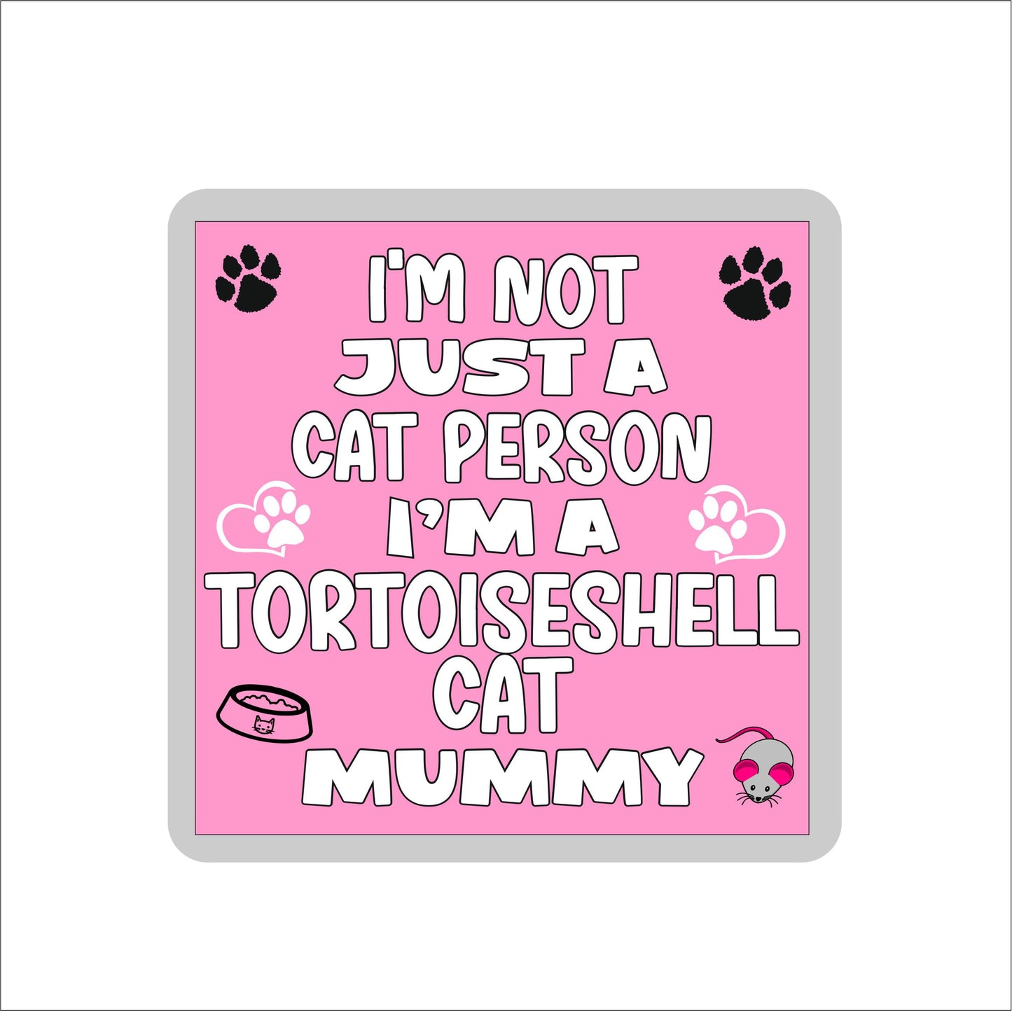 Tortoiseshell Cat Coaster Gift - I'm Not Just A Cat Person I'm A Tortoiseshell Cat Mummy - Novelty Fun Cute Pet Owner Birthday Christmas Present