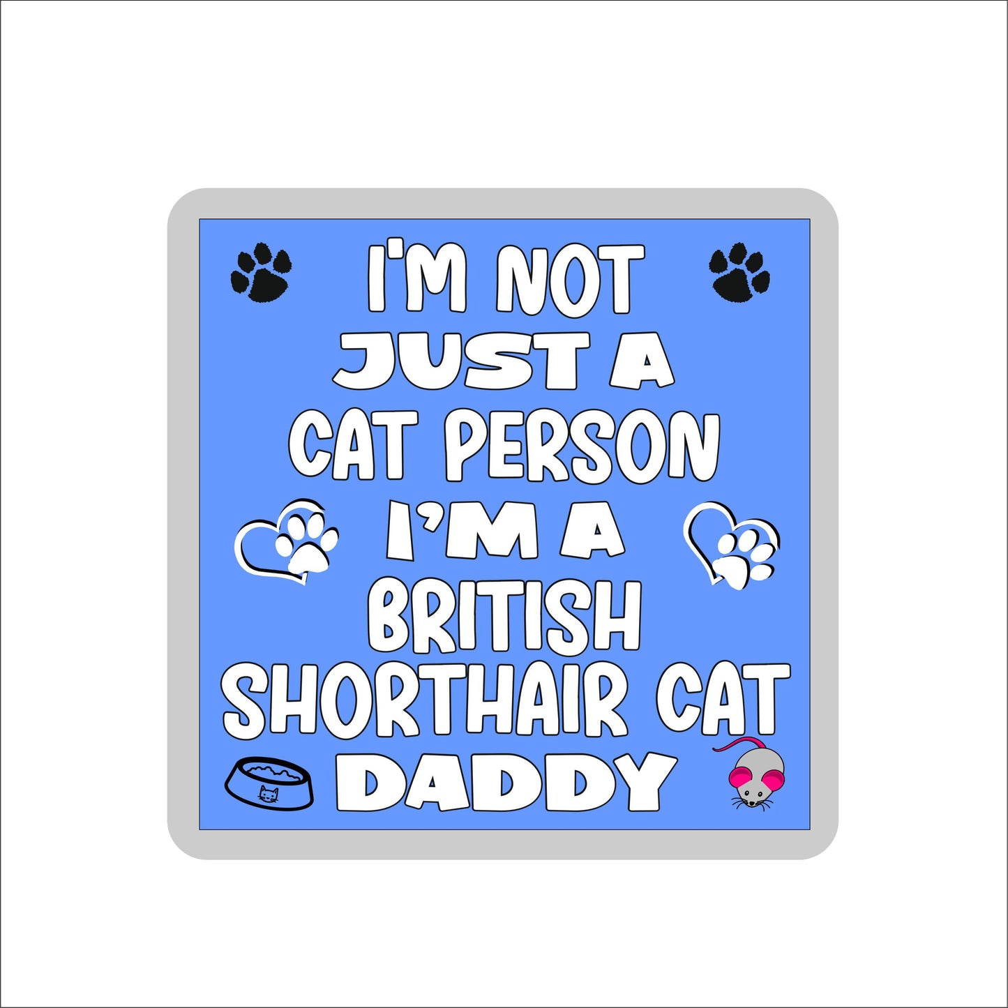 British Shorthair Cat Coaster Gift - I'm Not Just A Cat Person I'm A * Daddy - Novelty Fun Cute Pet Owner Birthday Christmas Present