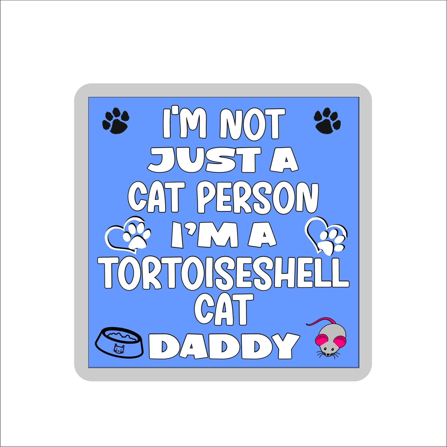 Tortoiseshell Cat Coaster Gift - I'm Not Just A Cat Person I'm A * Daddy - Novelty Fun Cute Pet Owner Birthday Christmas Present
