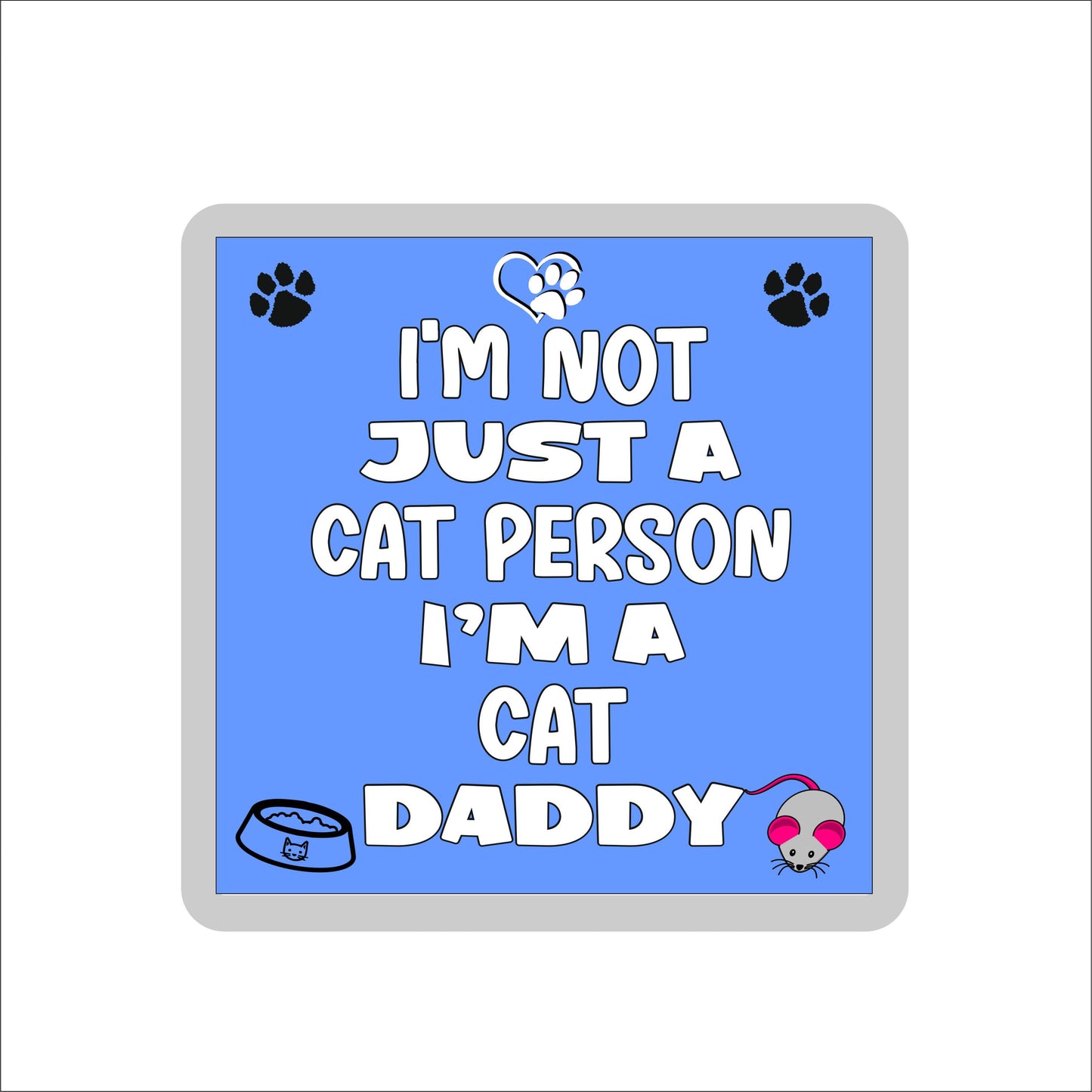 Cat Coaster Gift - I'm Not Just A Cat Person I'm A * Daddy - Novelty Fun Cute Pet Owner Birthday Christmas Present