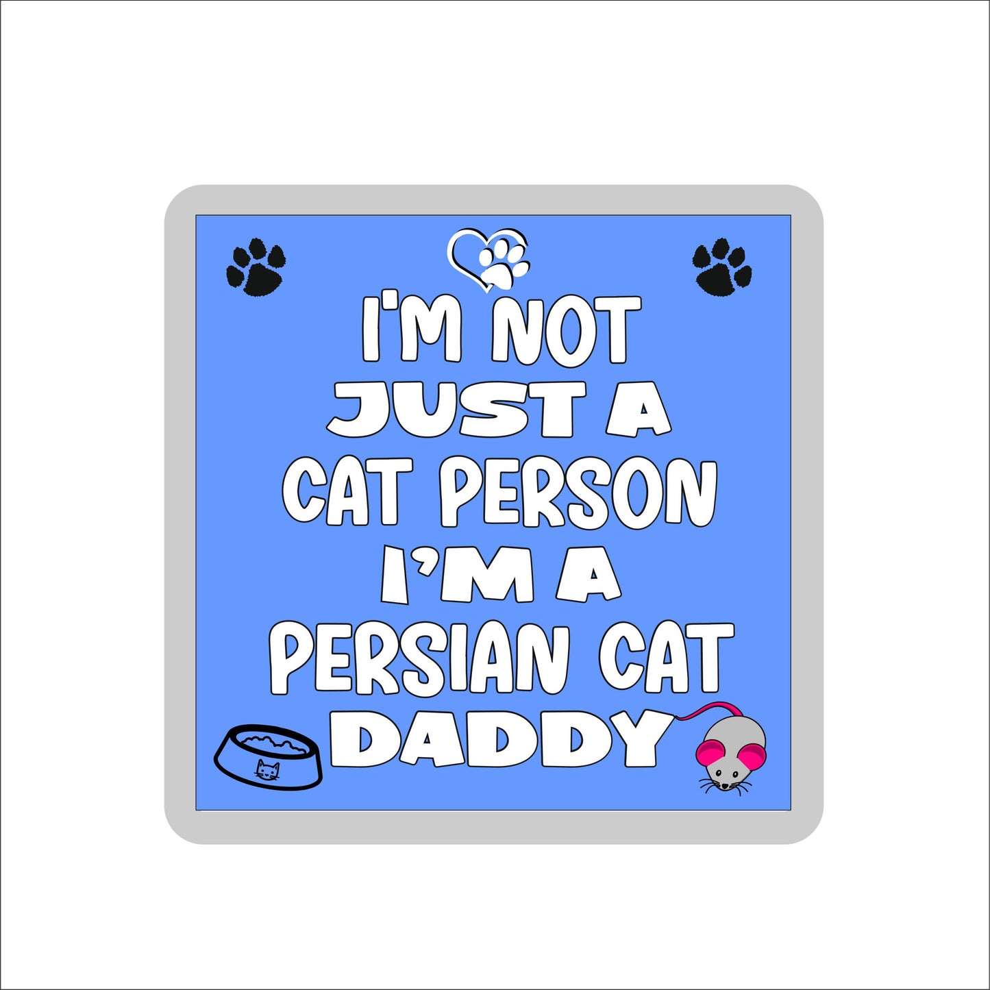 Persian Cat Coaster Gift - I'm Not Just A Cat Person I'm A * Daddy - Novelty Fun Cute Pet Owner Birthday Christmas Present