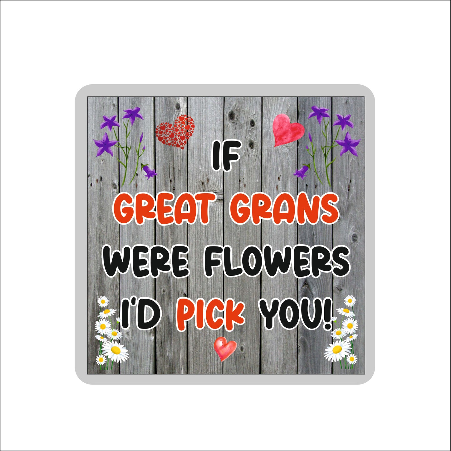 Great Gran Coaster - If Great Grans Were Flowers I'd Pick You - Novelty Love Gift - Fun Cute Birthday Christmas Present
