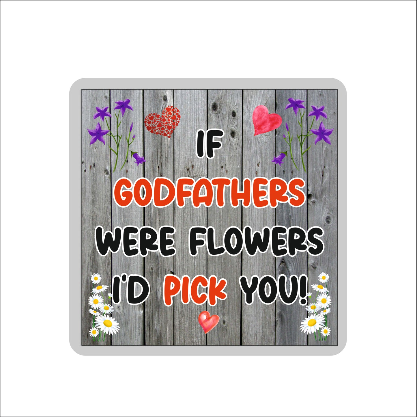 Godfather Coaster - If Godfathers Were Flowers I'd Pick You - Novelty Love Gift - Fun Cute Birthday Christmas Present