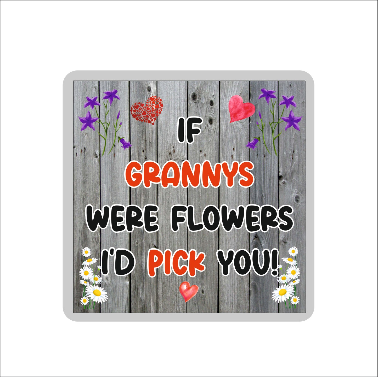 Granny Coaster - If Grannys Were Flowers I'd Pick You - Novelty Love Gift - Fun Cute Birthday Christmas Present