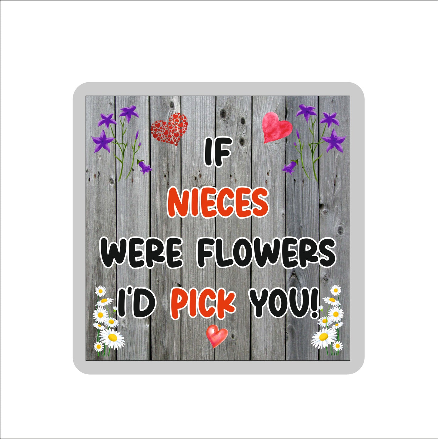Niece Coaster - If Nieces Were Flowers I'd Pick You - Novelty Love Gift - Fun Cute Birthday Christmas Present