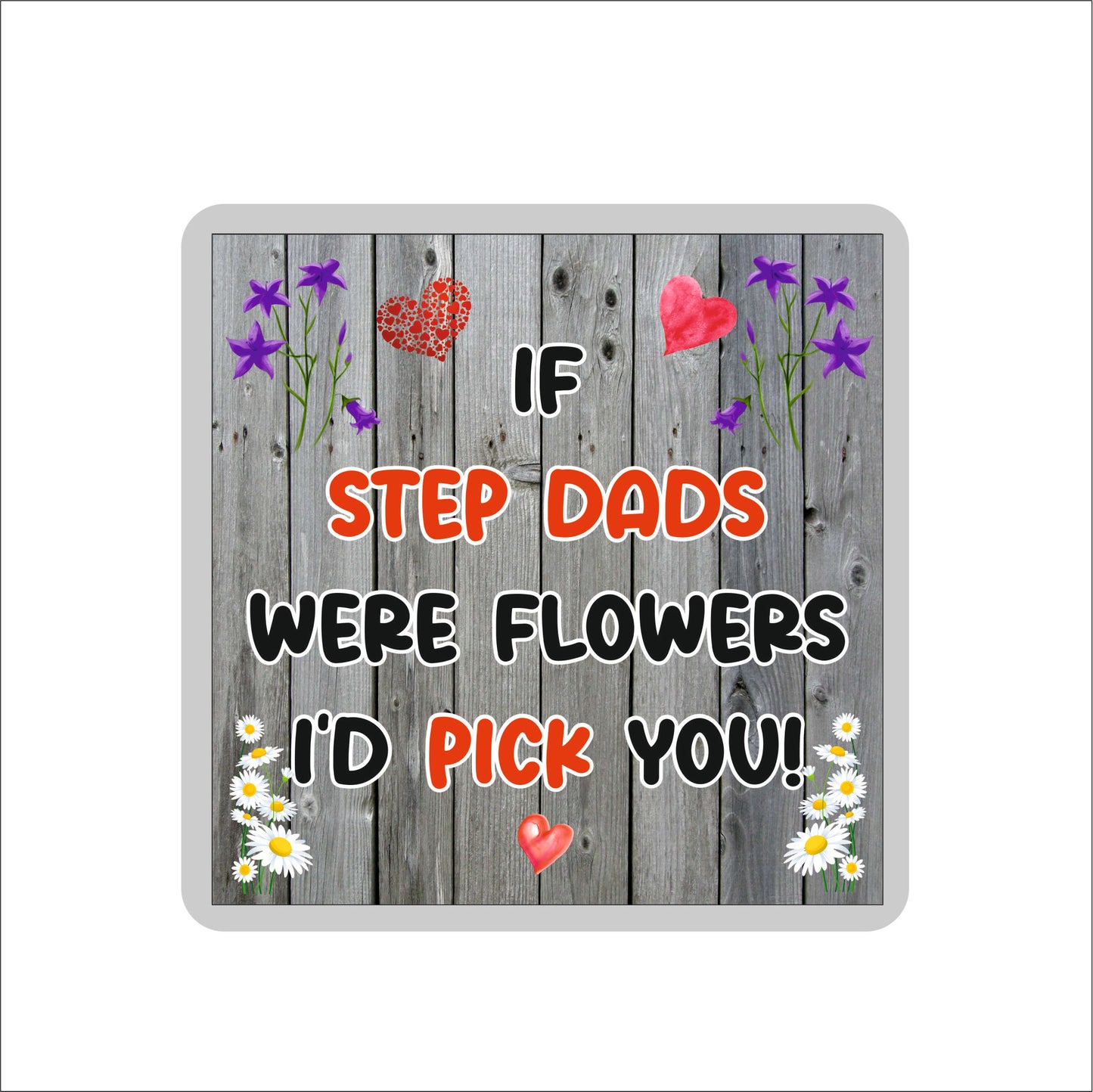 Step Dad Coaster - If Step Dads Were Flowers I'd Pick You - Novelty Love Gift - Fun Cute Birthday Christmas Present