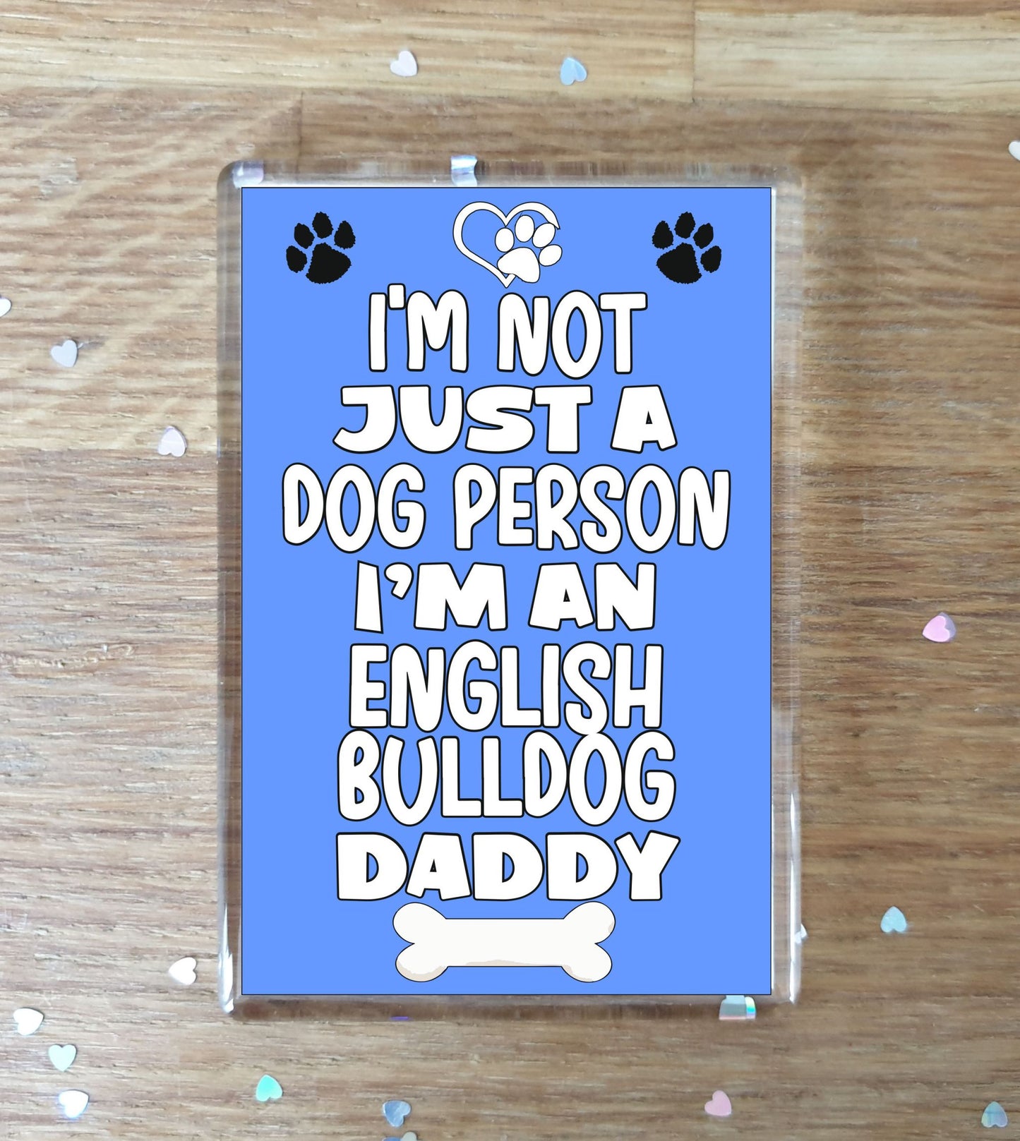 English Bulldog Fridge Magnet Gift - I'm Not Just A Dog Person I'm A * Daddy - Nice Cute Fun Novelty Present.
