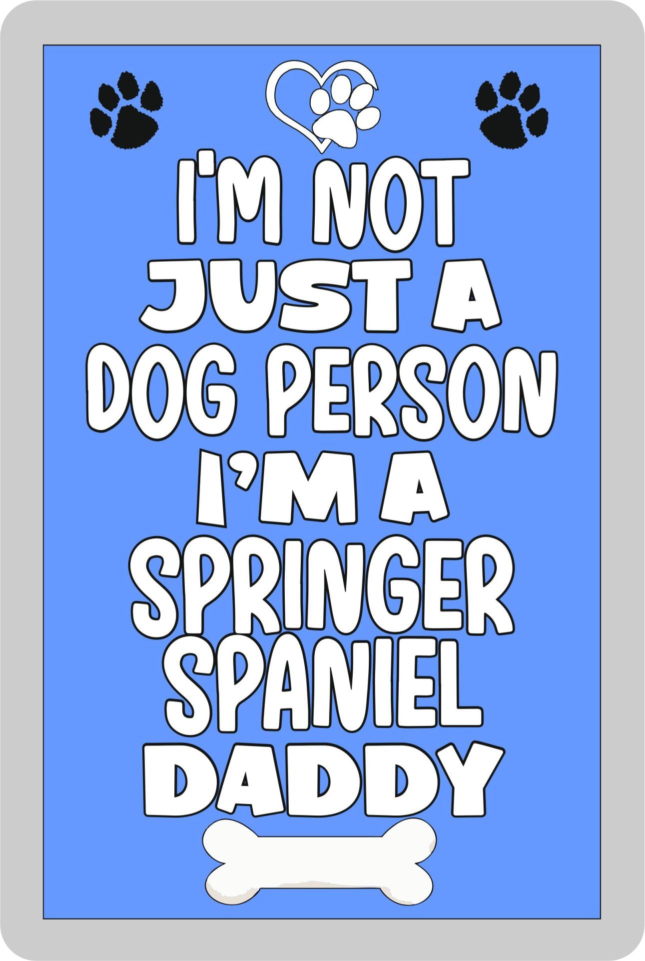 Springer Spaniel Fridge Magnet Gift - I'm Not Just A Dog Person I'm A * Daddy - Nice Cute Fun Novelty Present.