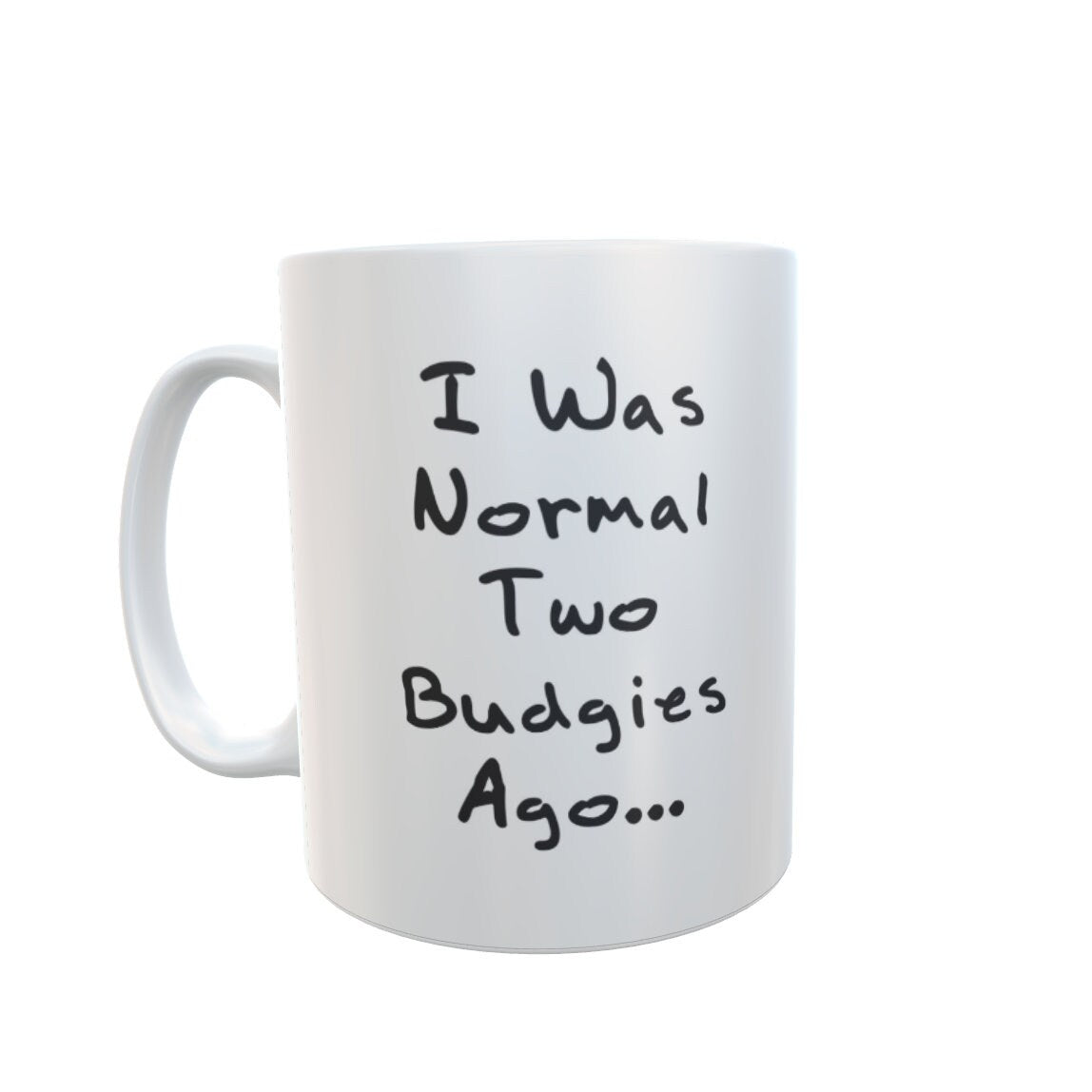 Budgie Mug Gift - I Was Normal Two Budgies Ago - Nice Cute Novelty Funny Pet Owner Present
