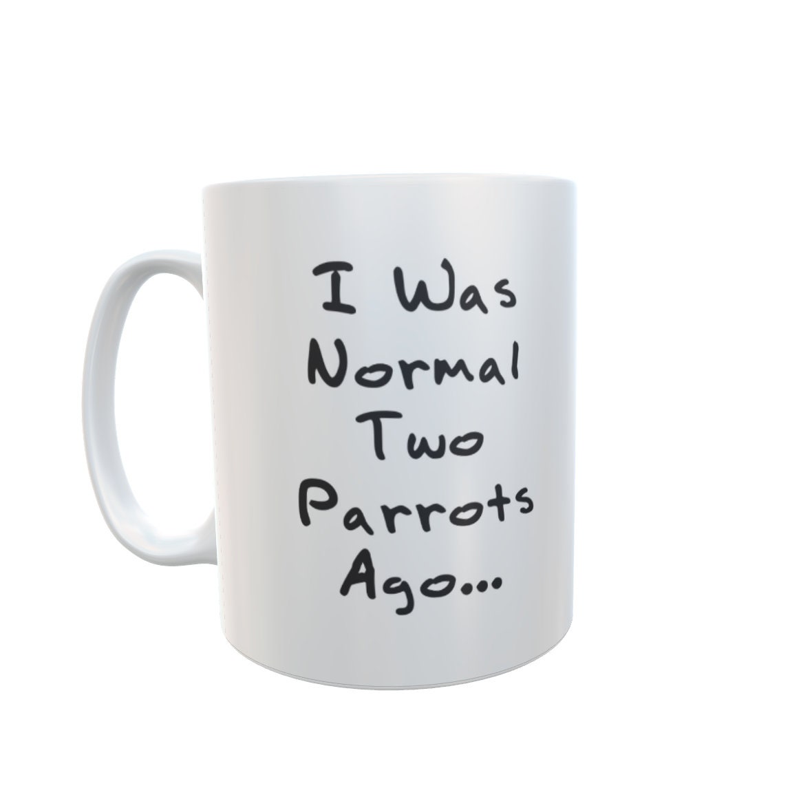 Parrot Mug Gift - I Was Normal Two Ago - Nice Cute Novelty Funny Pet Owner Present