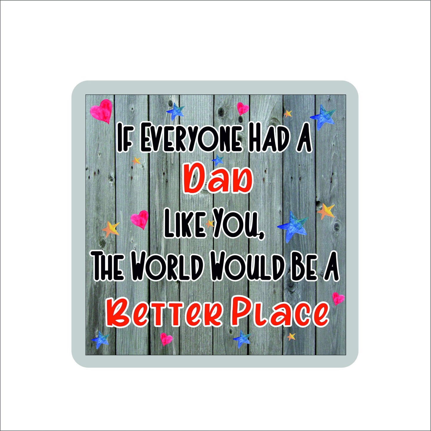 Dad Coaster - The World Would Be A Better Place - Fun Cute Novelty Present