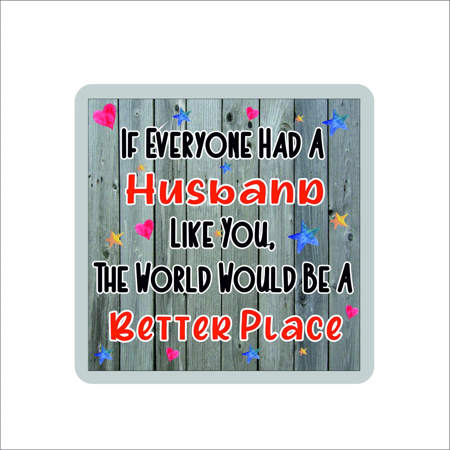 Husband Coaster - The World Would Be A Better Place - Fun Cute Novelty Present