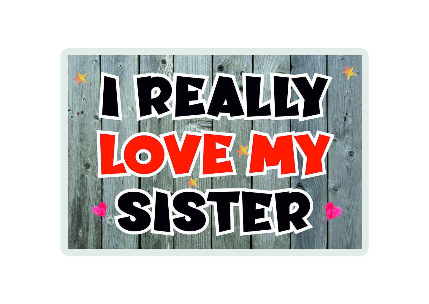 Sister Fridge Magnet Gift - I Really Love My Sister - Fun Loving Novelty Cute Present