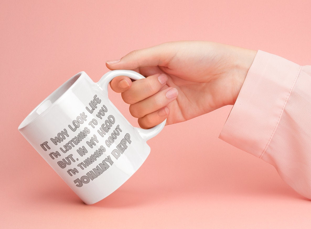 Johnny Depp Mug Gift - May Look Like I'm Listening But I Am Thinking About - Cute Novelty Movie Star Fan Cup Present