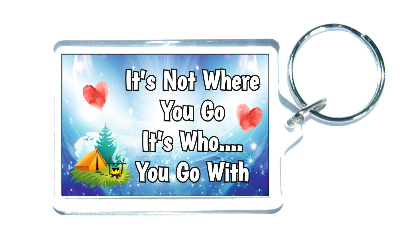 Camping Keyring - It's Not Where You Go It's Who You Go With - Fun Cute Gift - Novelty Birthday Present