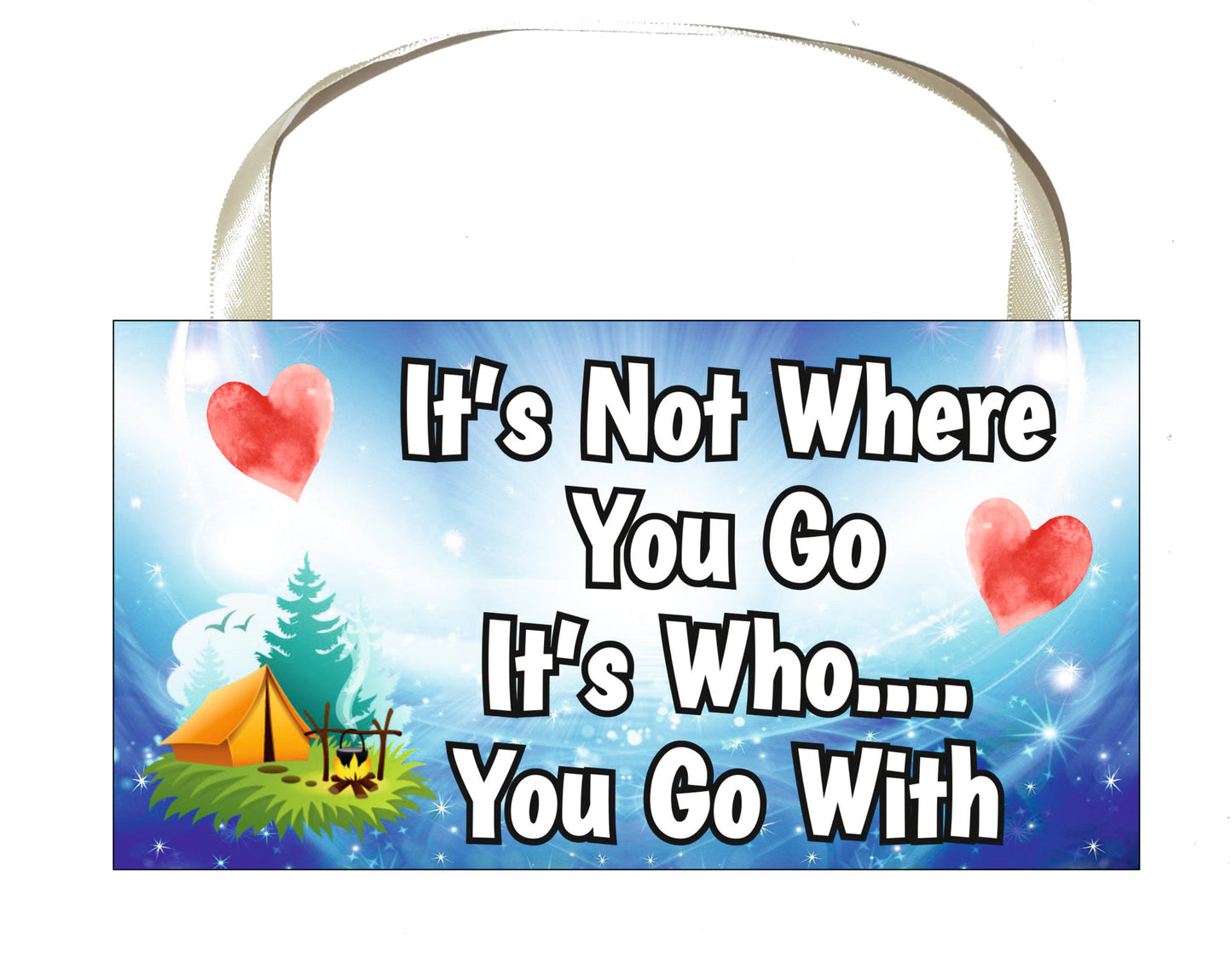Camping Plaque Gift - It's Not Where You Go It's Who You Go With - Fun Cute Birthday Novelty Present