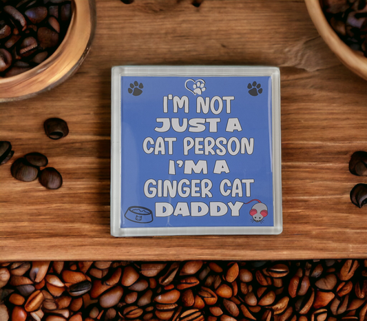 Ginger Cat Coaster Gift - I'm Not Just A Cat Person I'm A * Daddy - Novelty Fun Cute Pet Owner Birthday Christmas Present