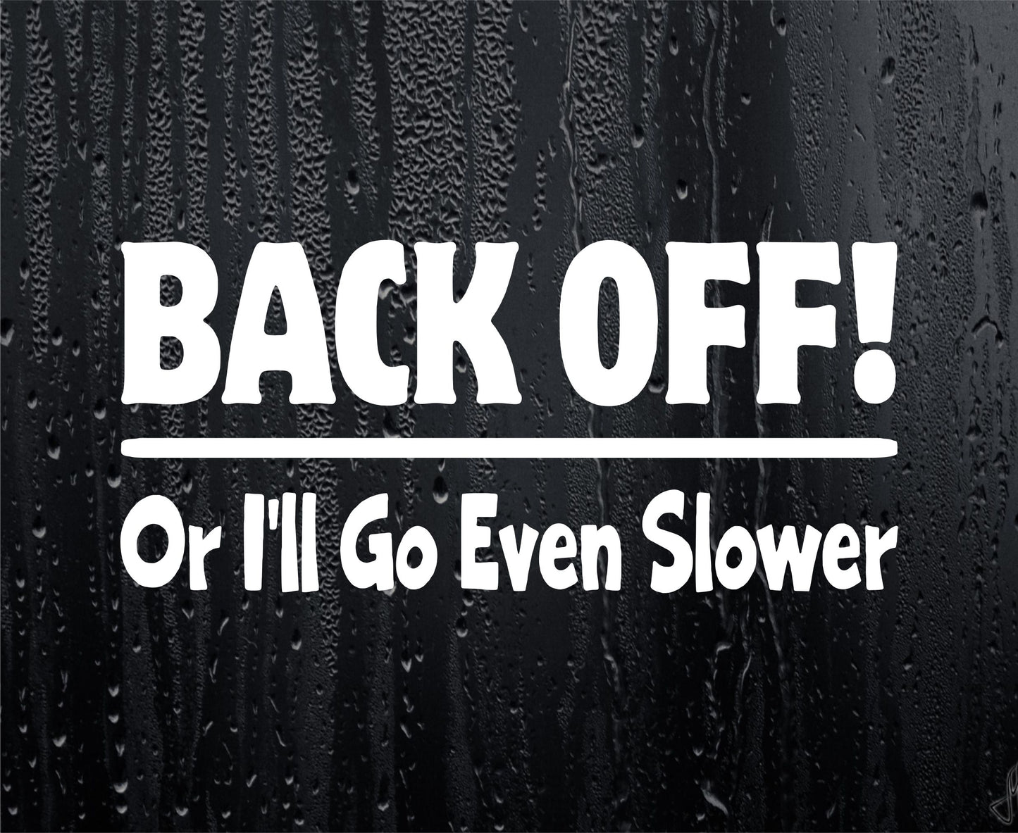 Car Sticker Back Off Or I'll Go Even Slower Funny Novelty Van Window Bumper Boot Door Decal Gift Present (Copy)