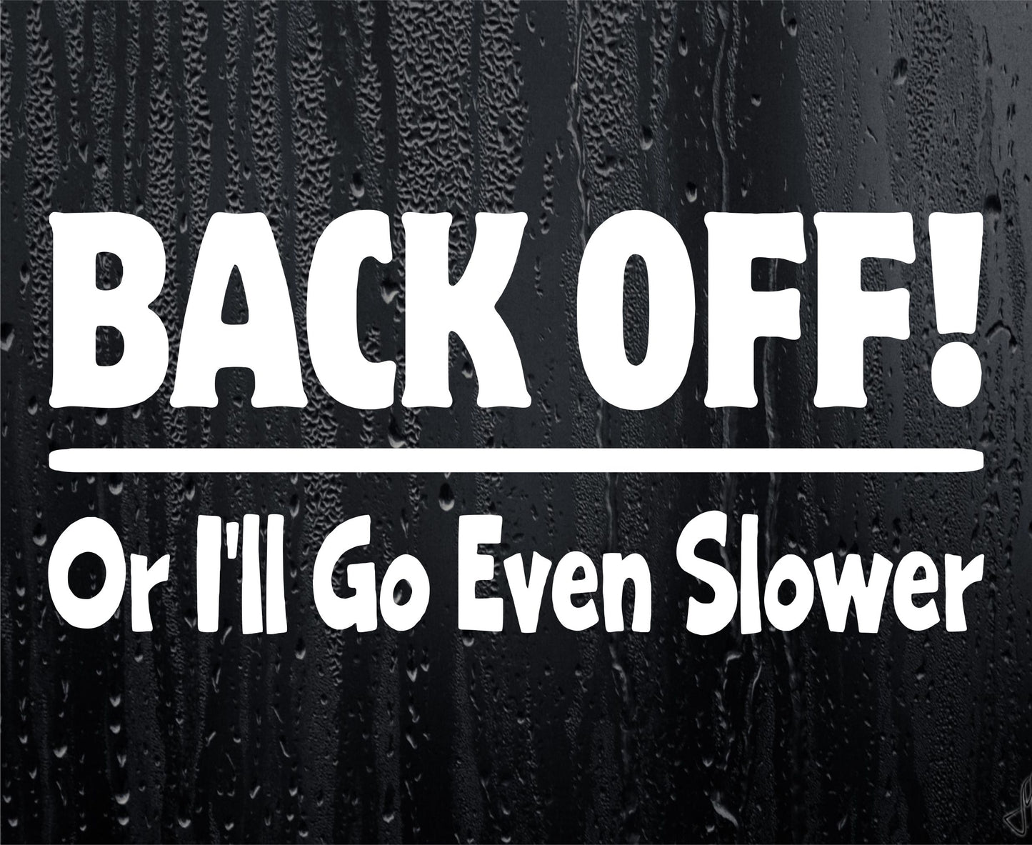 Car Sticker Back Off Or I'll Go Even Slower Funny Novelty Van Window Bumper Boot Door Decal Gift Present (Copy)