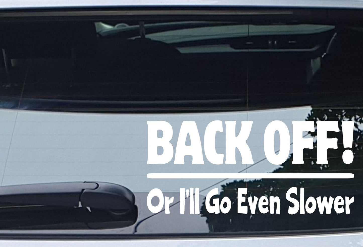 Car Sticker Back Off Or I'll Go Even Slower Funny Novelty Van Window Bumper Boot Door Decal Gift Present (Copy)