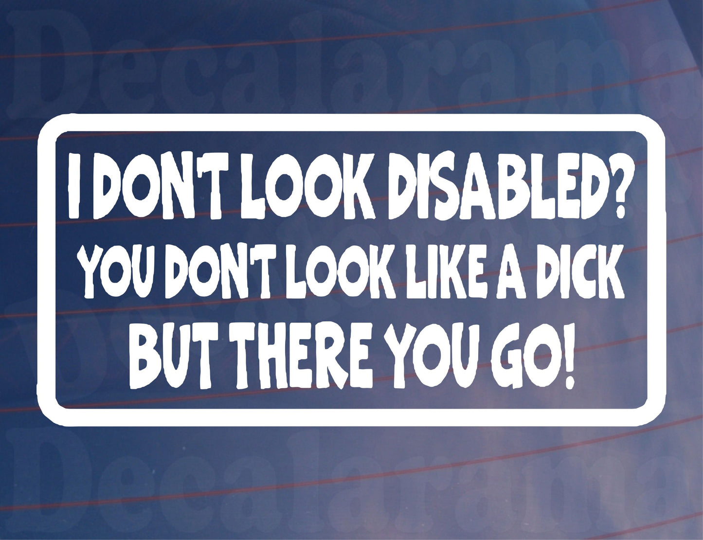 Car Sticker I Don't Look Disabled You Don't Look Like A Dick Novelty Bumper Door Boot Decal Present