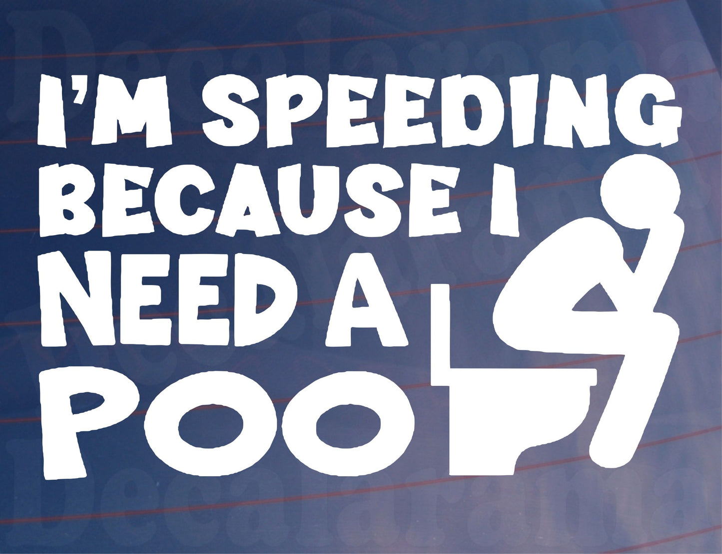 Car Sticker I'm Speeding Because I Need A Poo Funny Novelty Van Window Bumper Boot Door Decal Gift Present