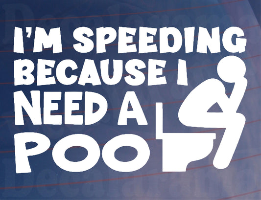 Car Sticker I'm Speeding Because I Need A Poo Funny Novelty Van Window Bumper Boot Door Decal Gift Present