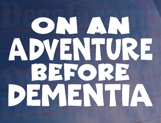 Car Sticker On An Adventure Before Dementia Funny Motorhome Campervan Van Window Bumper Boot Door Decal Gift Present