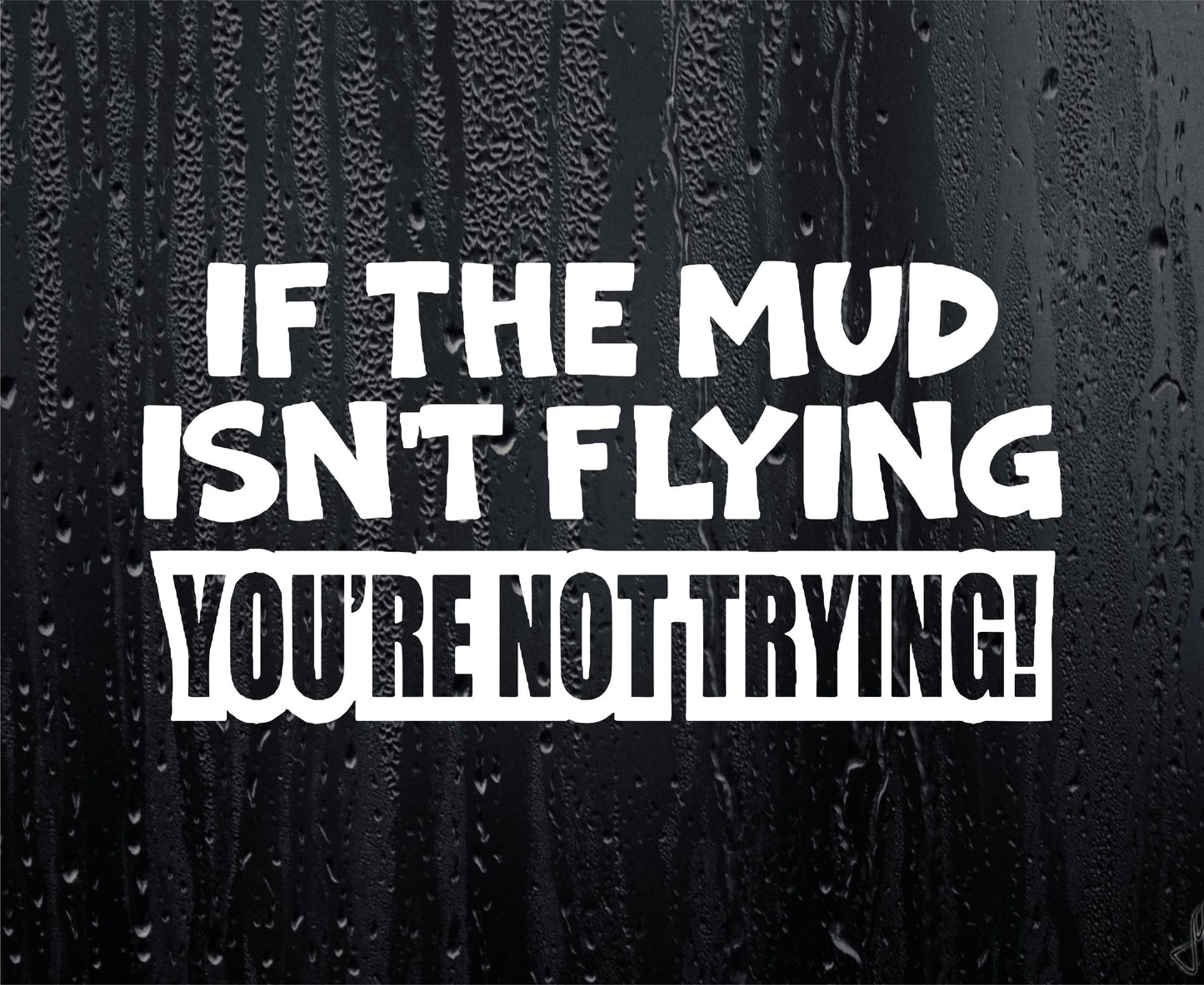 Car Sticker If The Mud Isn't Flying You're Not Trying Funny Joke Off-Road 4x4 4WD Truck Bumper Boot Door Window Decal Present