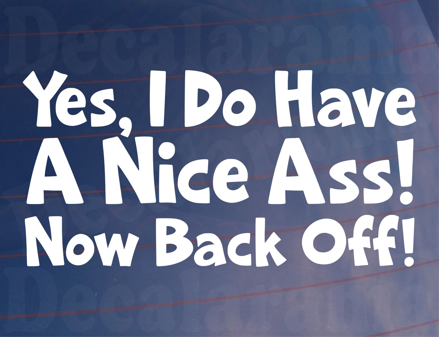 Car Sticker Yes I Do Have A Nice Ass Now Back Off Funny Novelty Van Window Bumper Boot Door Decal Gift Present