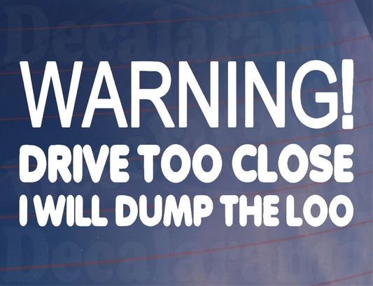 Car Sticker Warning Drive Too Close I Will Dump The Loo Novelty Van Window Bumper Boot Door Decal Gift Present
